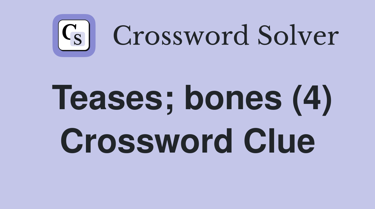 Teases; bones (4) Crossword Clue