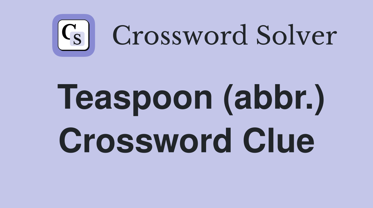 Teaspoon (abbr.) Crossword Clue