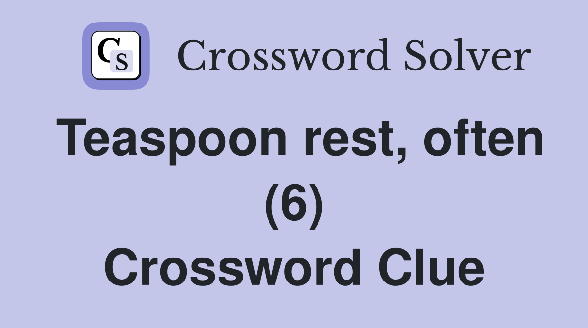 Teaspoon rest, often (6) Crossword Clue