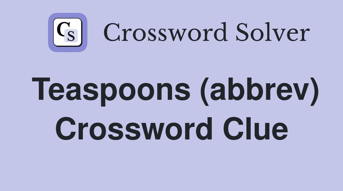 Teaspoons (abbrev) Crossword Clue