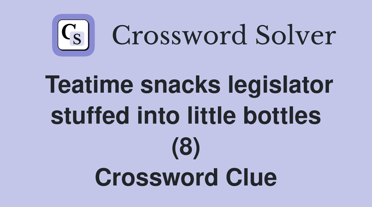 Teatime snacks legislator stuffed into little bottles (8) Crossword Clue