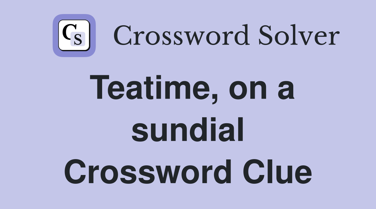 Teatime, on a sundial Crossword Clue