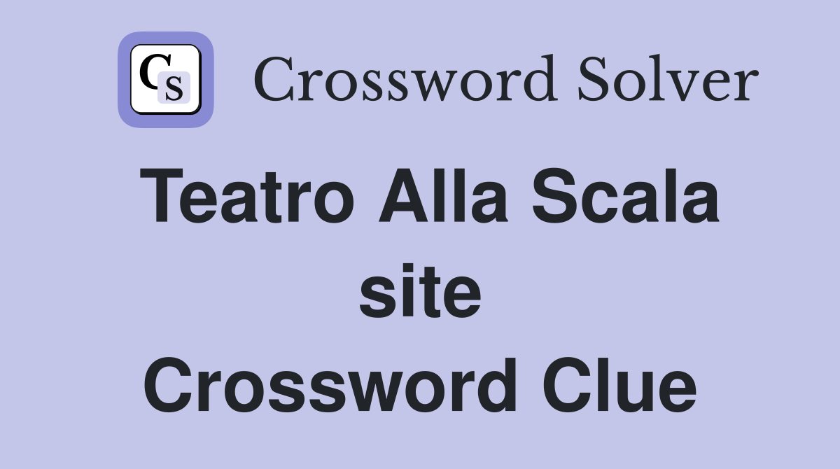 Teatro Alla Scala site Crossword Clue