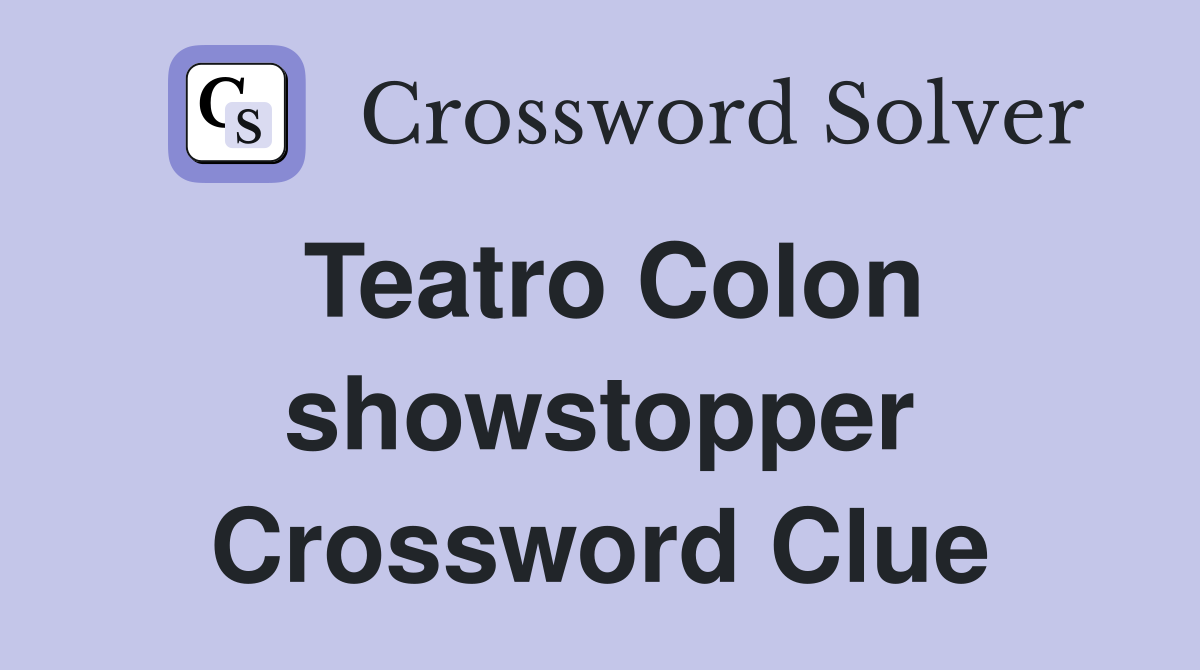 Teatro Colon showstopper Crossword Clue