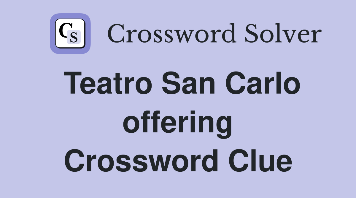 Teatro San Carlo offering Crossword Clue
