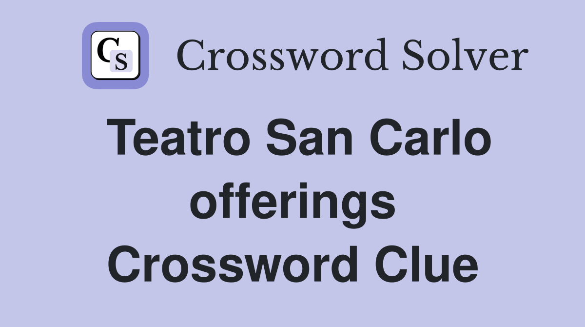 Teatro San Carlo offerings Crossword Clue