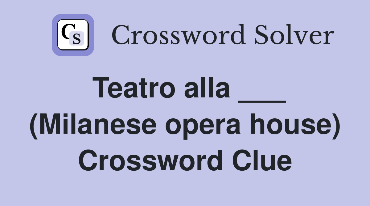 Teatro alla ___ (Milanese opera house) Crossword Clue