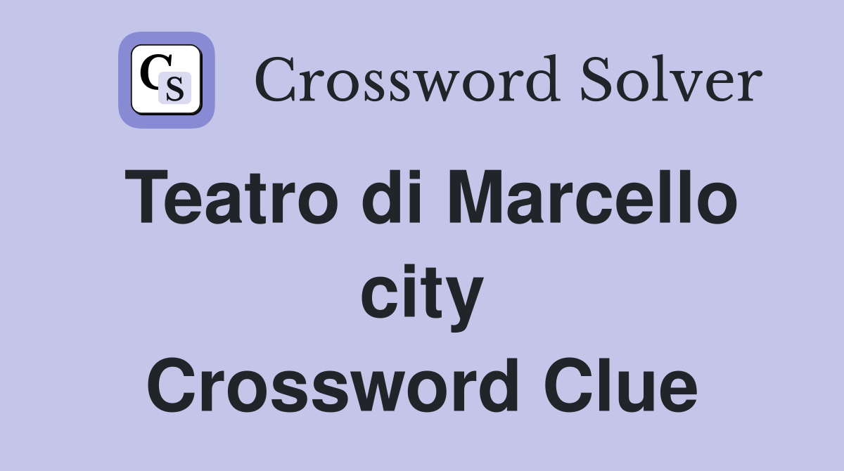Teatro di Marcello city Crossword Clue