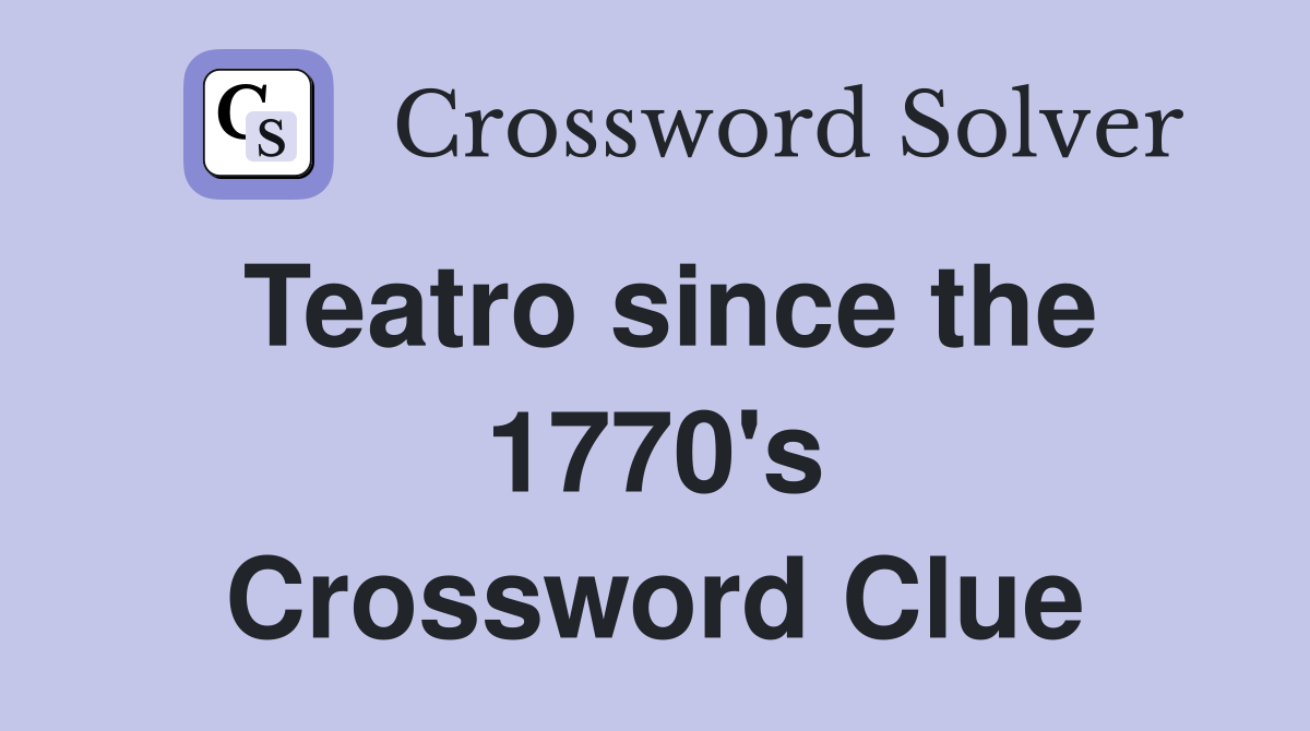 Teatro since the 1770's Crossword Clue