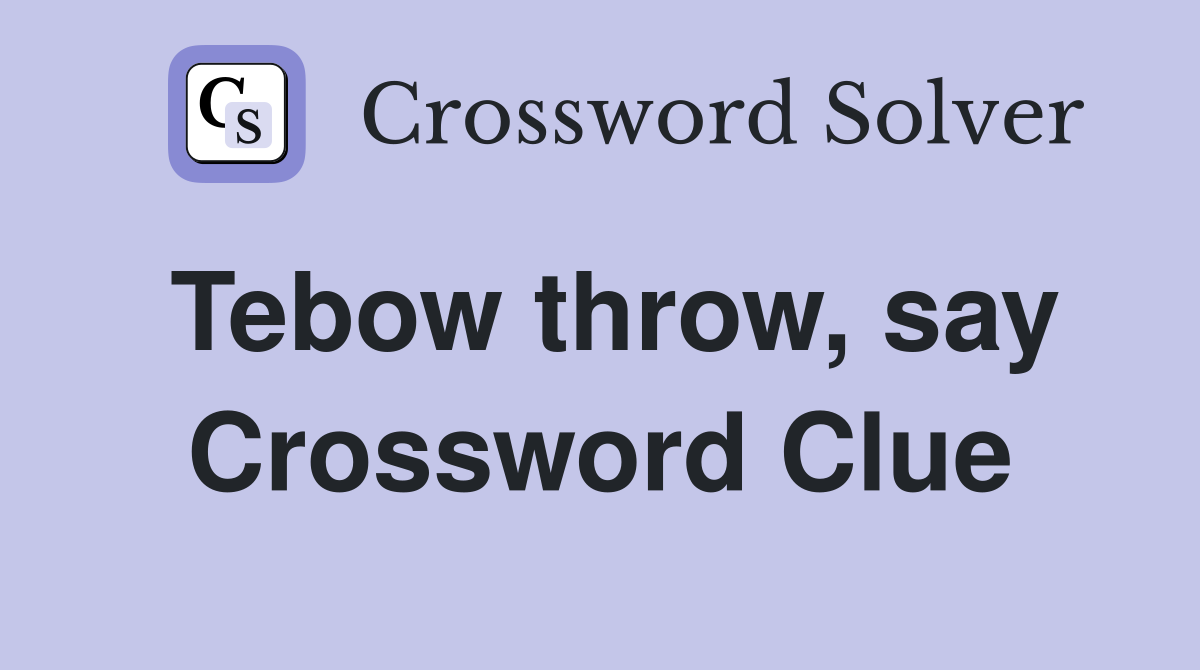 Tebow throw, say Crossword Clue