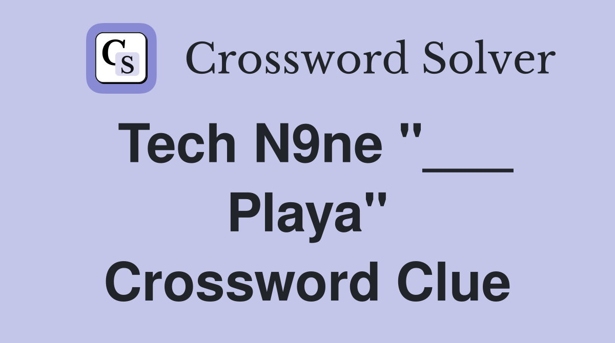 Tech N9ne "___ Playa" Crossword Clue