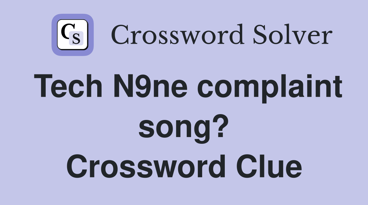 Tech N9ne complaint song? Crossword Clue