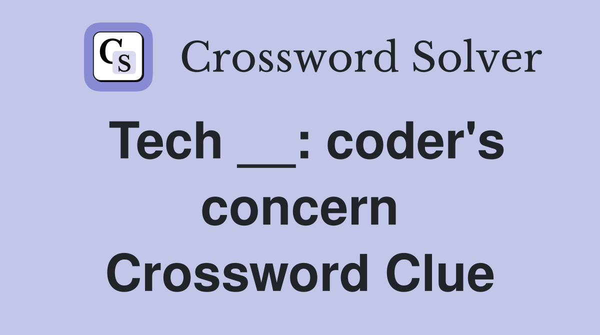 Tech __: coder's concern Crossword Clue