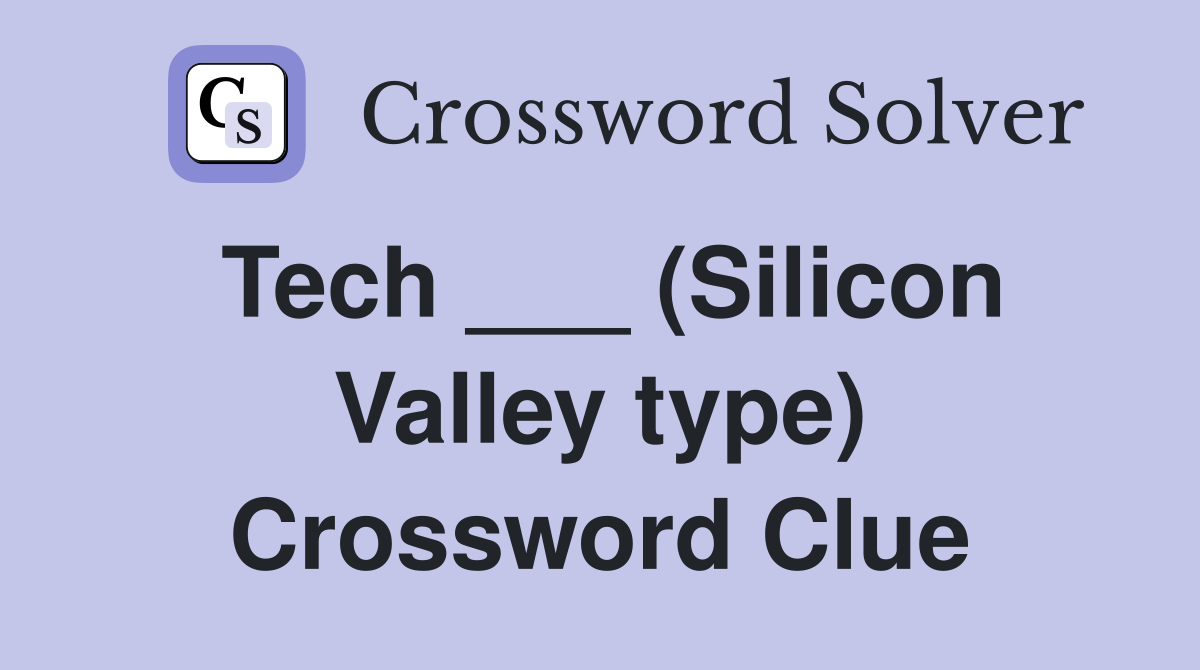 Tech ___ (Silicon Valley type) Crossword Clue