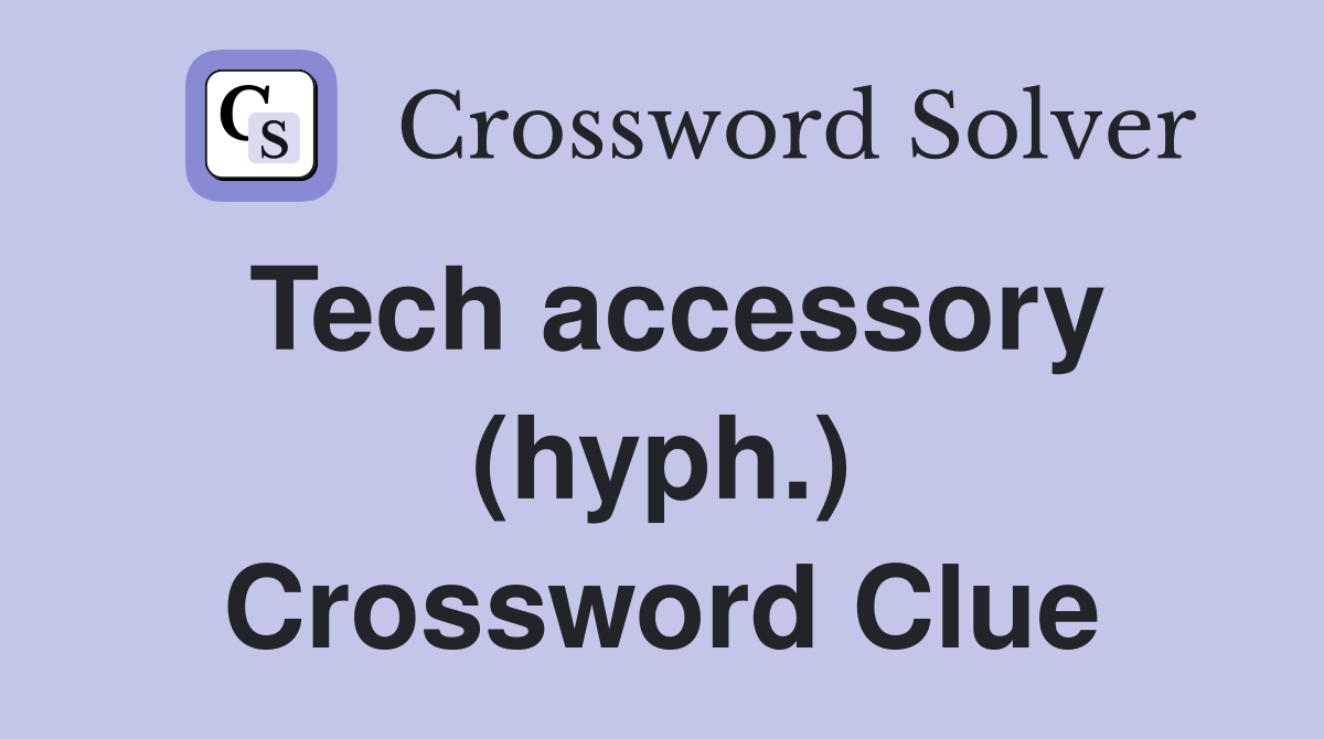 Tech accessory (hyph.) Crossword Clue