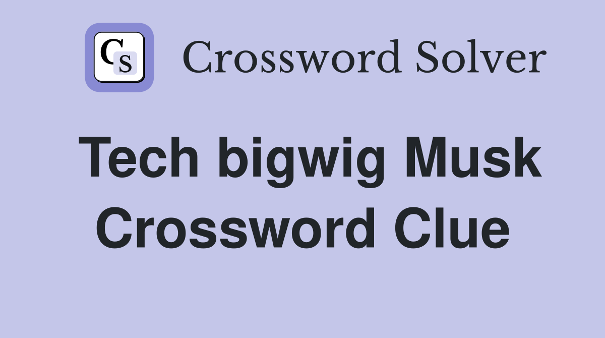 Tech bigwig Musk Crossword Clue