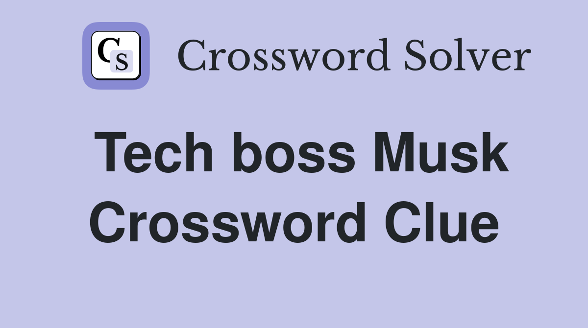 Tech boss Musk Crossword Clue
