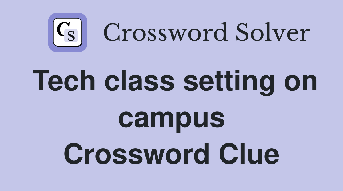 Tech class setting on campus Crossword Clue
