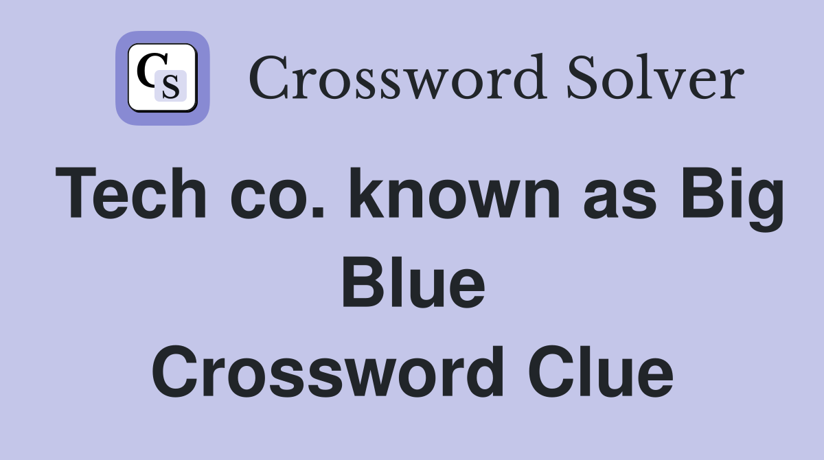 Tech co. known as Big Blue Crossword Clue