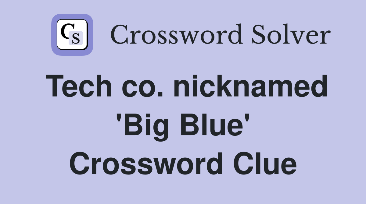 Tech co. nicknamed 'Big Blue' Crossword Clue