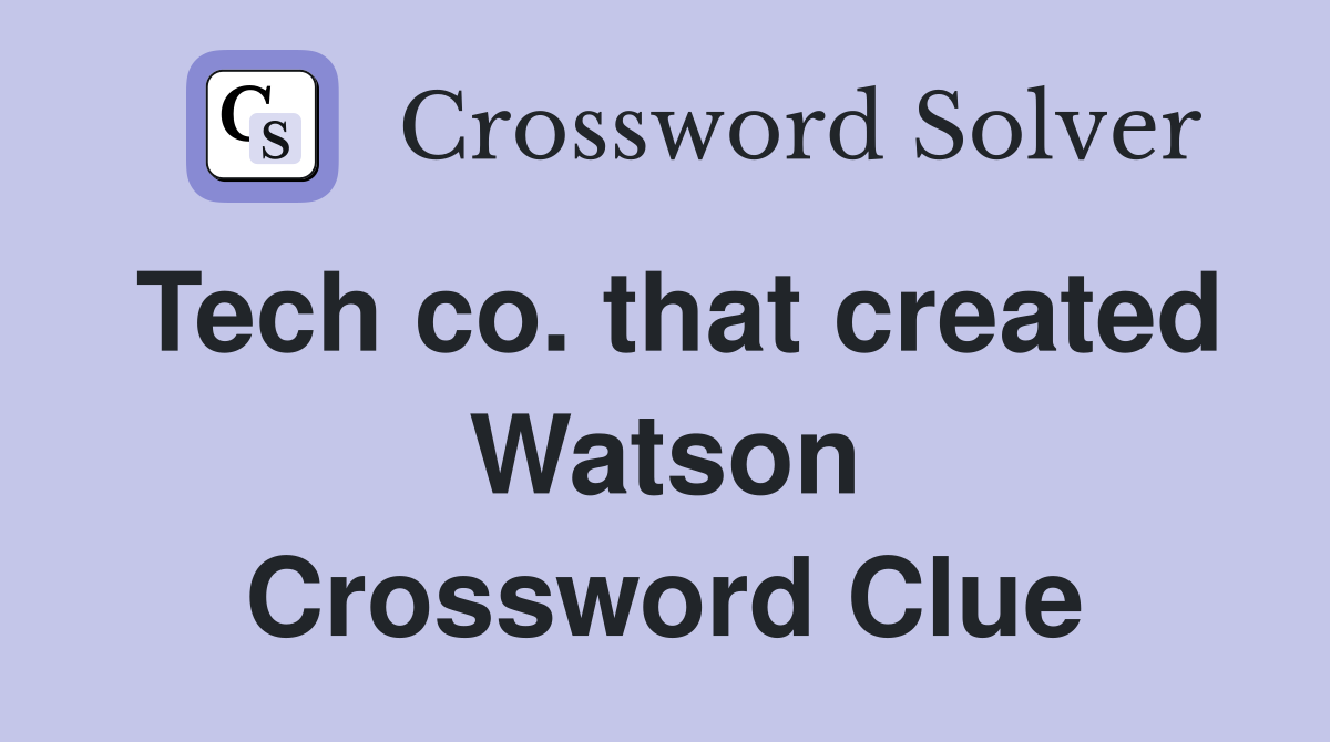 Tech co. that created Watson Crossword Clue