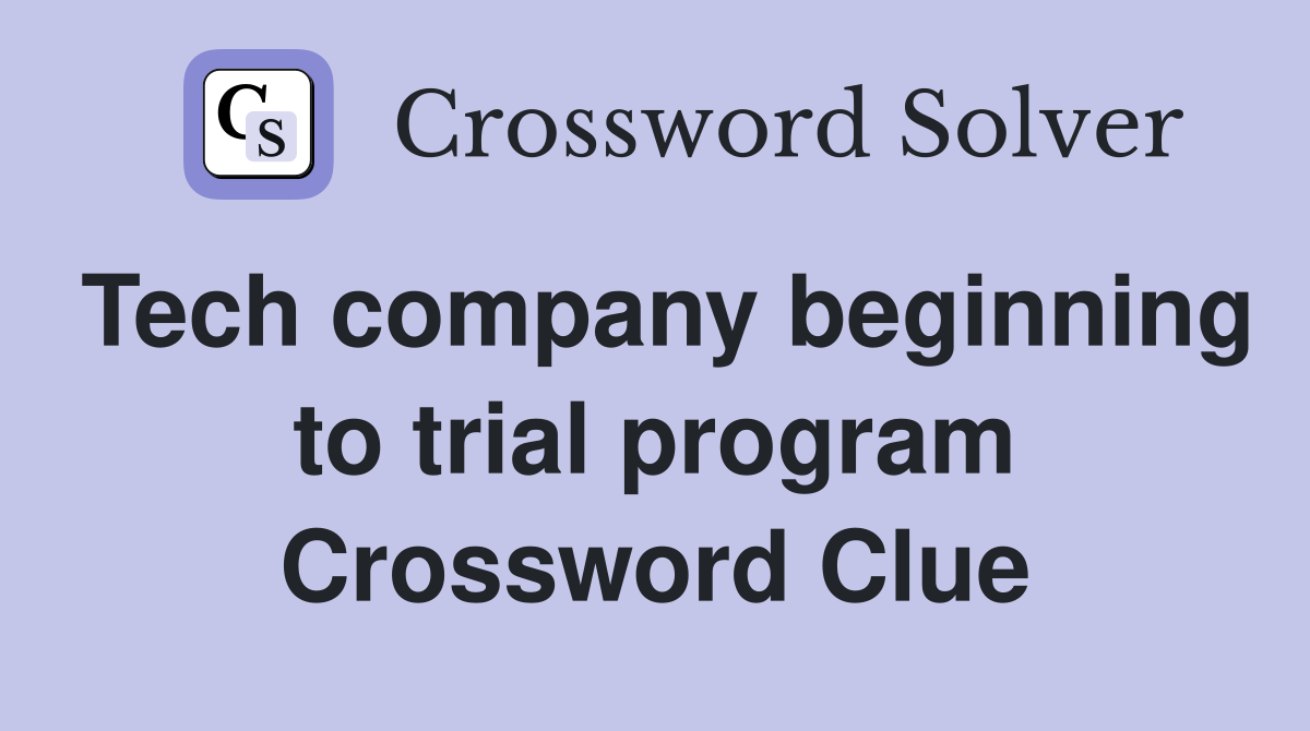 Tech company beginning to trial program Crossword Clue