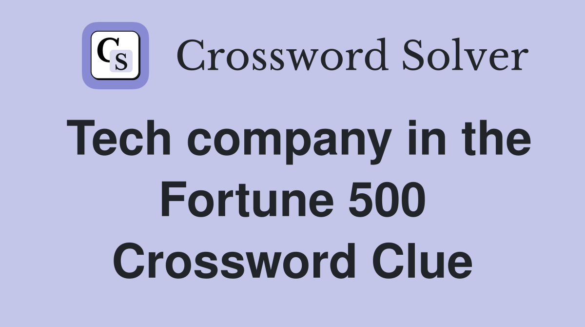 Tech company in the Fortune 500 Crossword Clue