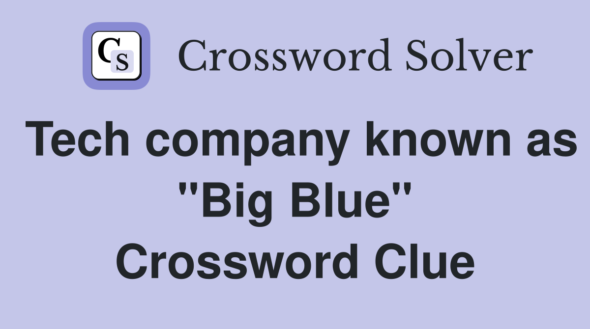 Tech company known as "Big Blue" Crossword Clue