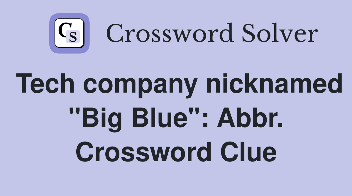 Tech company nicknamed "Big Blue": Abbr. Crossword Clue