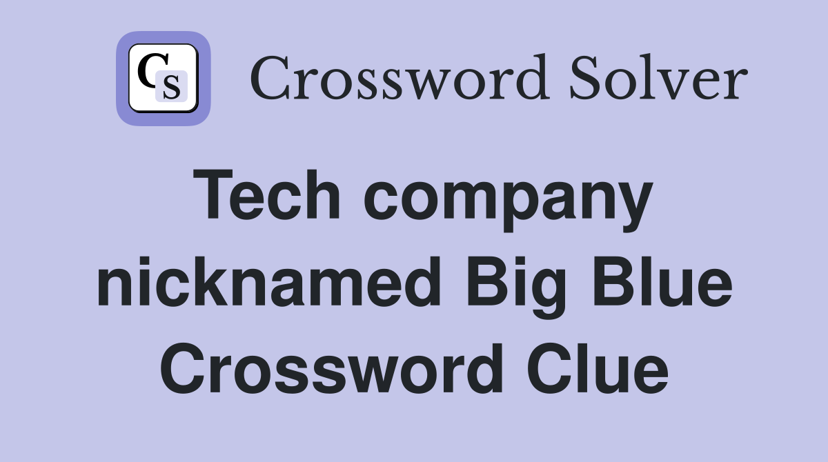 Tech company nicknamed Big Blue Crossword Clue