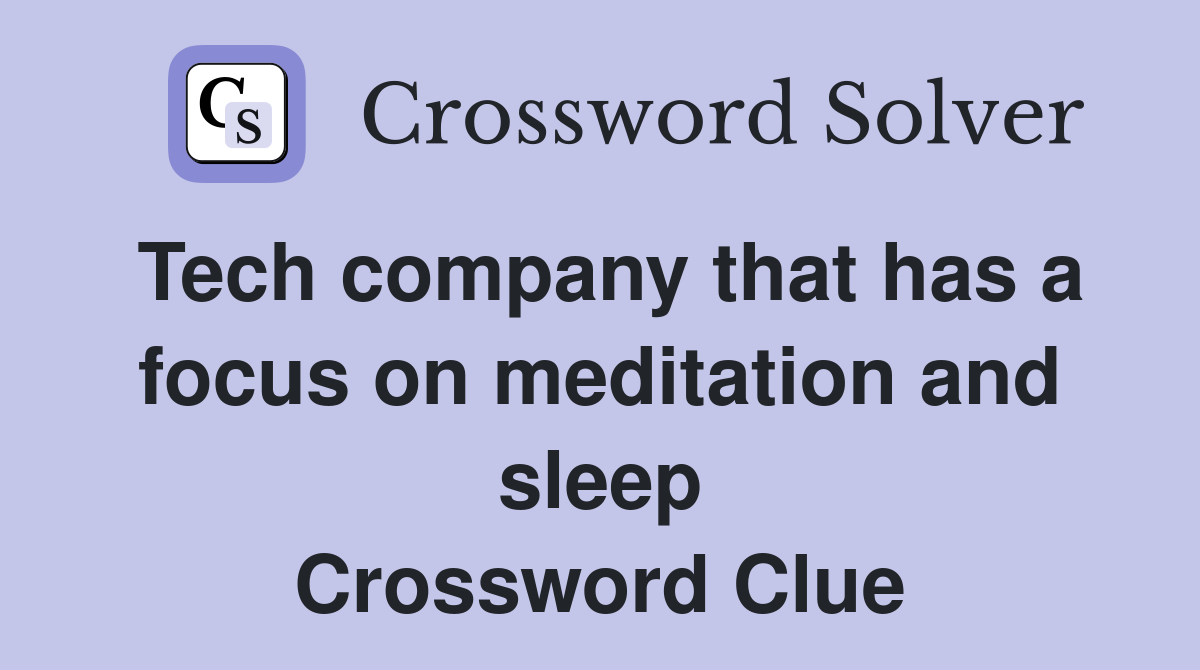 Tech company that has a focus on meditation and sleep Crossword Clue