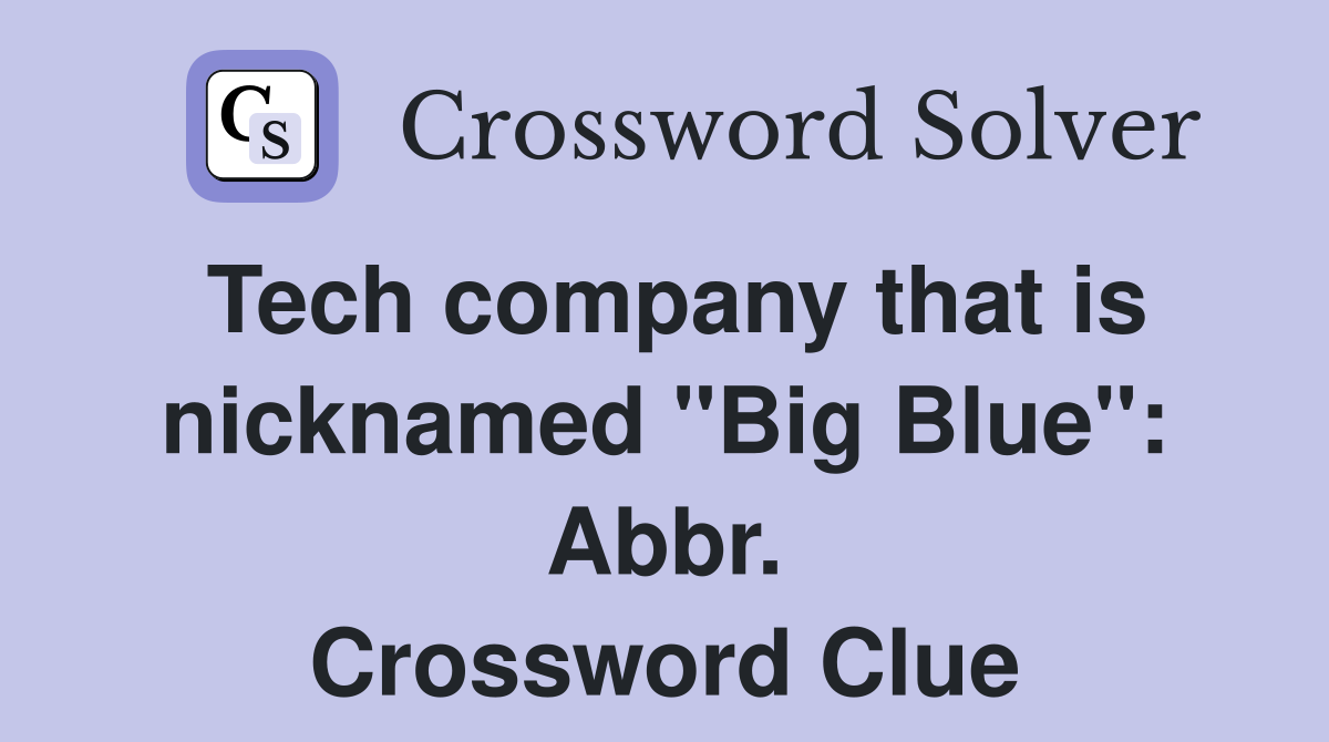 Tech company that is nicknamed "Big Blue": Abbr. Crossword Clue