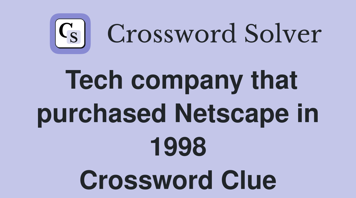 Tech company that purchased Netscape in 1998 Crossword Clue