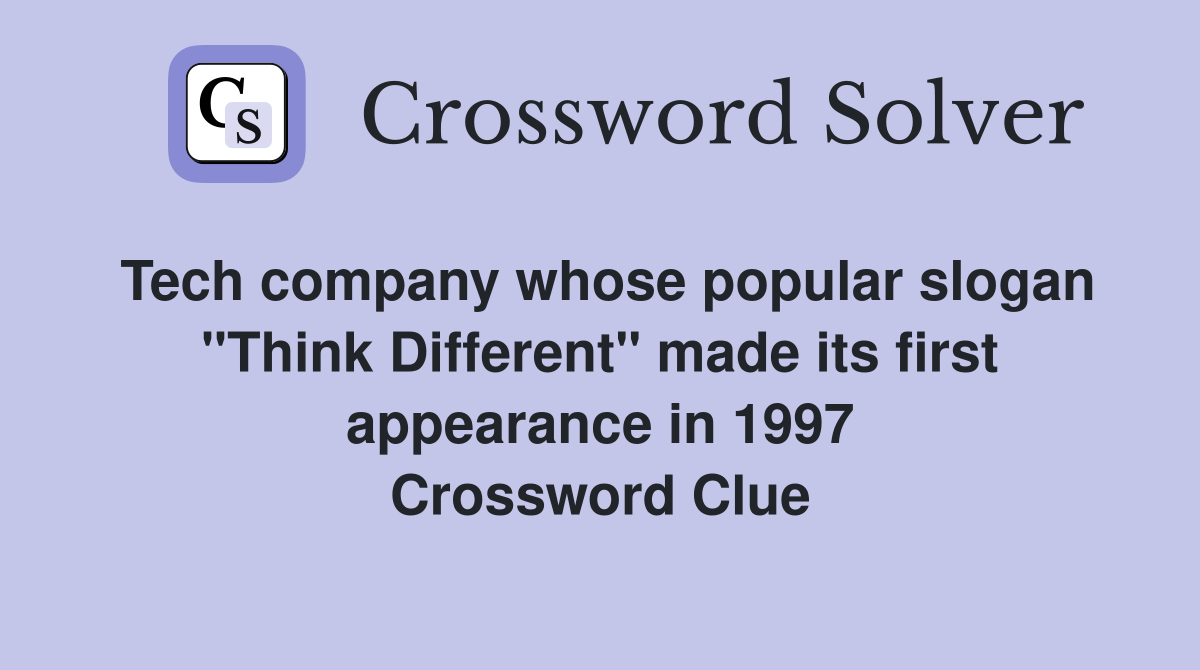 Tech company whose popular slogan "Think Different" made its first appearance in 1997 Crossword Clue