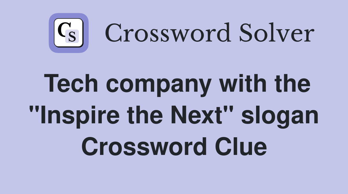 Tech company with the "Inspire the Next" slogan Crossword Clue