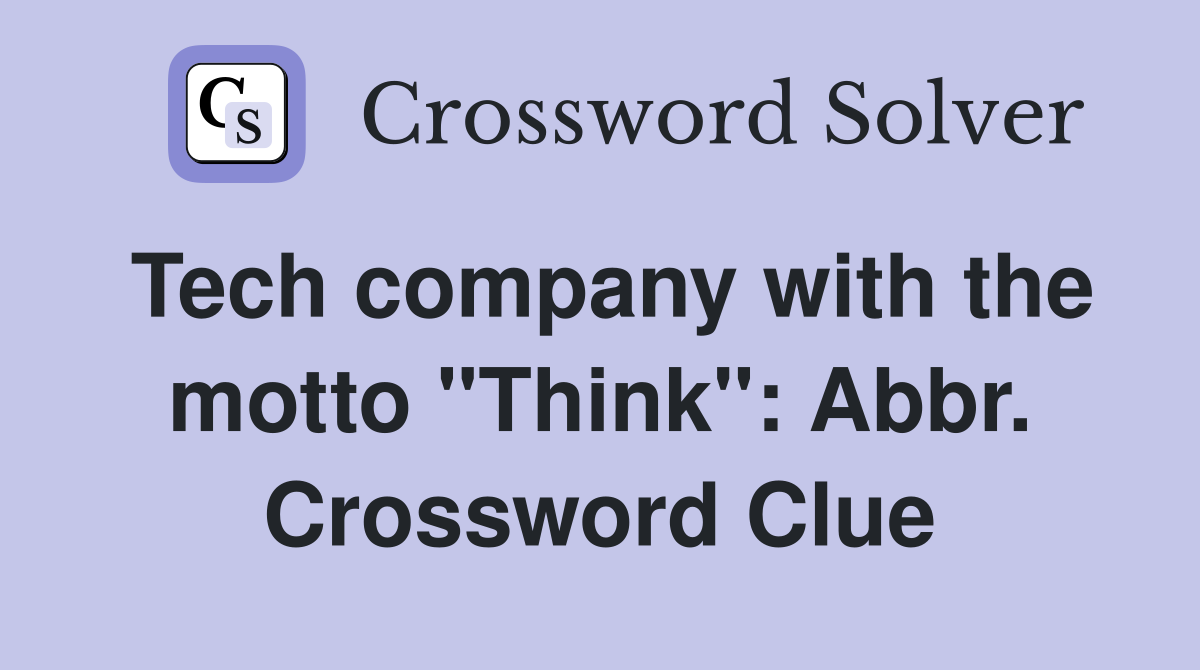 Tech company with the motto "Think": Abbr. Crossword Clue