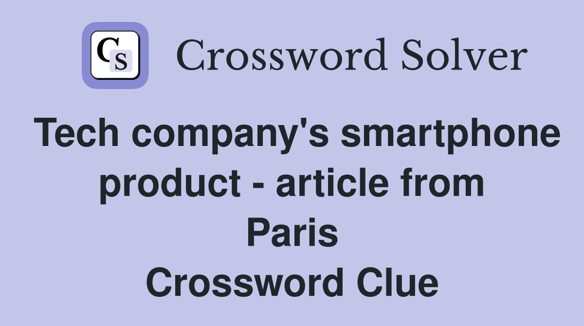 Tech company's smartphone product - article from Paris Crossword Clue