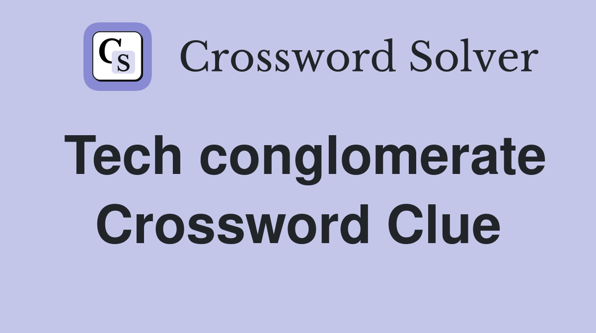 Tech conglomerate Crossword Clue
