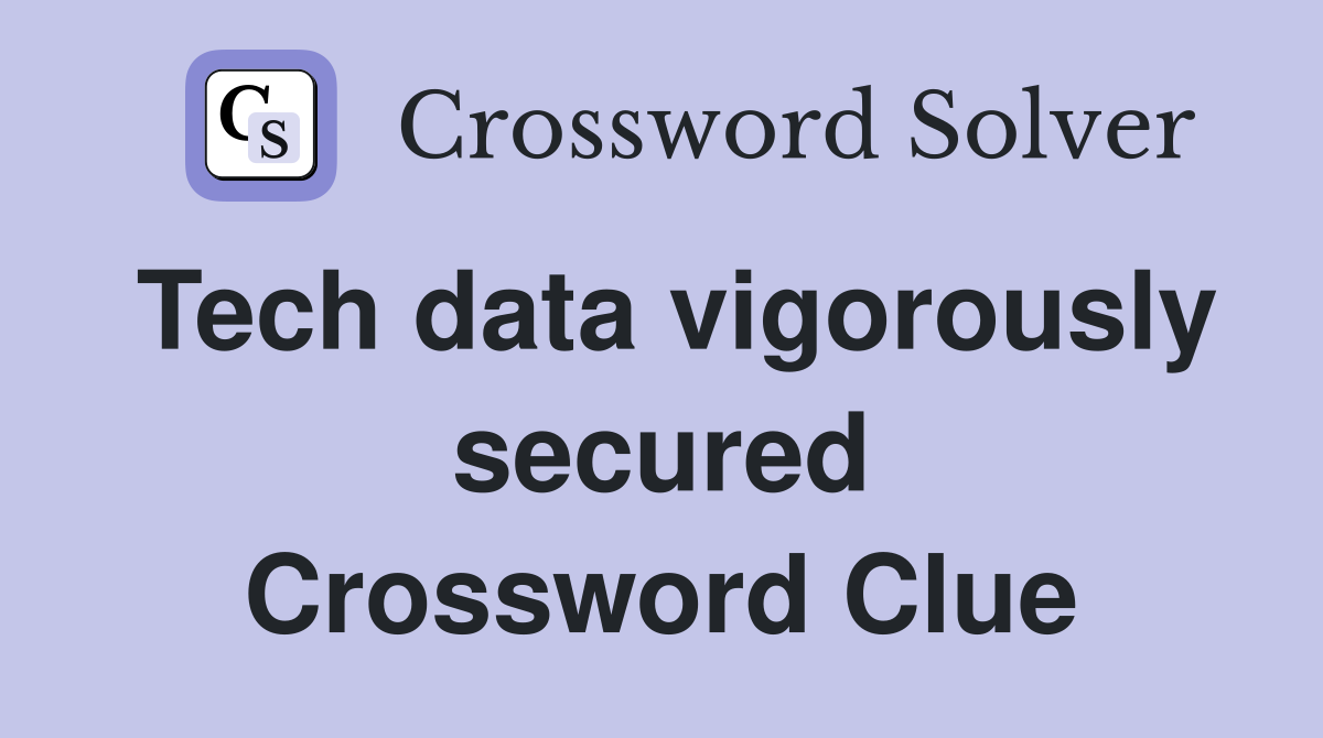 Tech data vigorously secured Crossword Clue