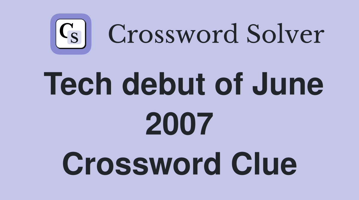Tech debut of June 2007 Crossword Clue