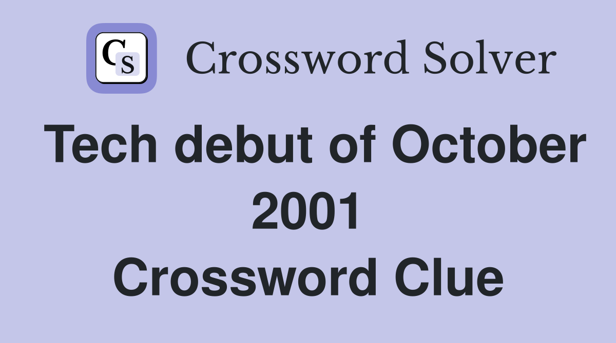 Tech debut of October 2001 Crossword Clue