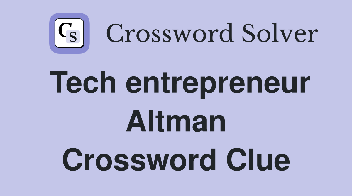 Tech entrepreneur Altman Crossword Clue