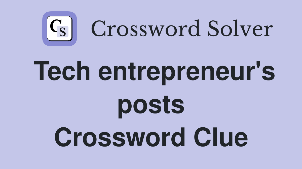 Tech entrepreneur's posts Crossword Clue