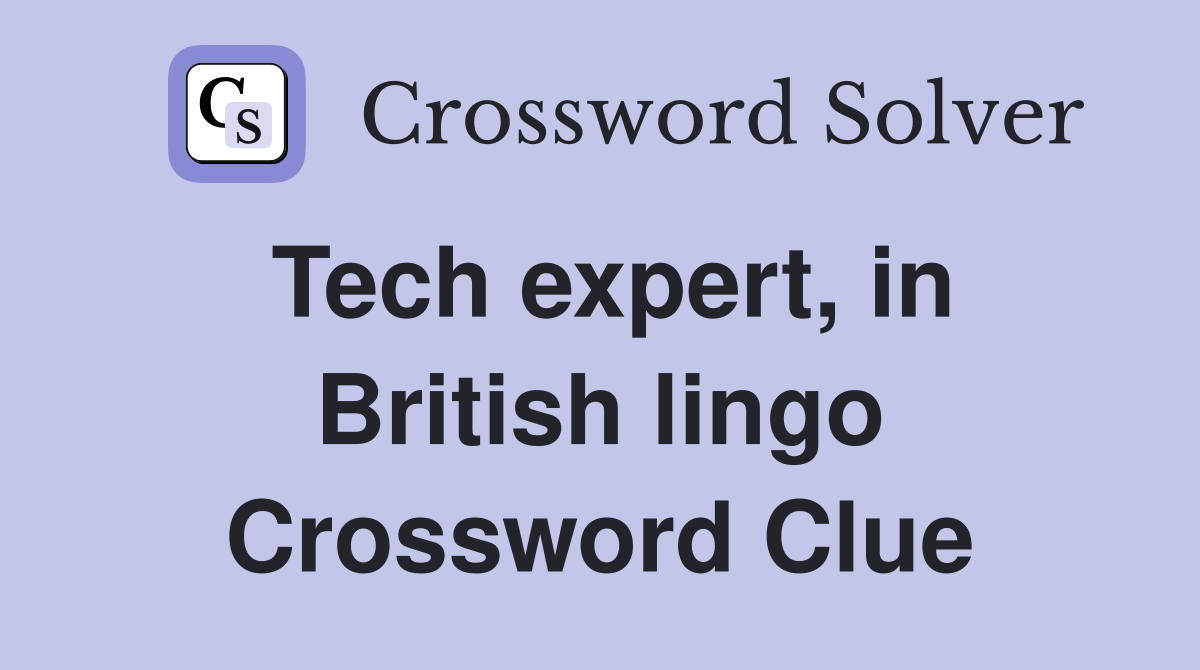 Tech expert, in British lingo Crossword Clue