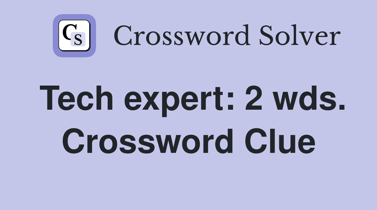 Tech expert: 2 wds. Crossword Clue