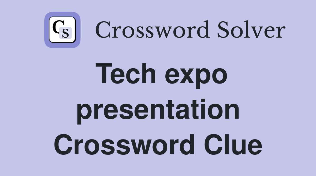 Tech expo presentation Crossword Clue