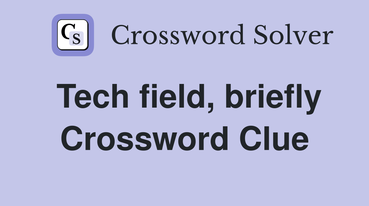 Tech field, briefly Crossword Clue