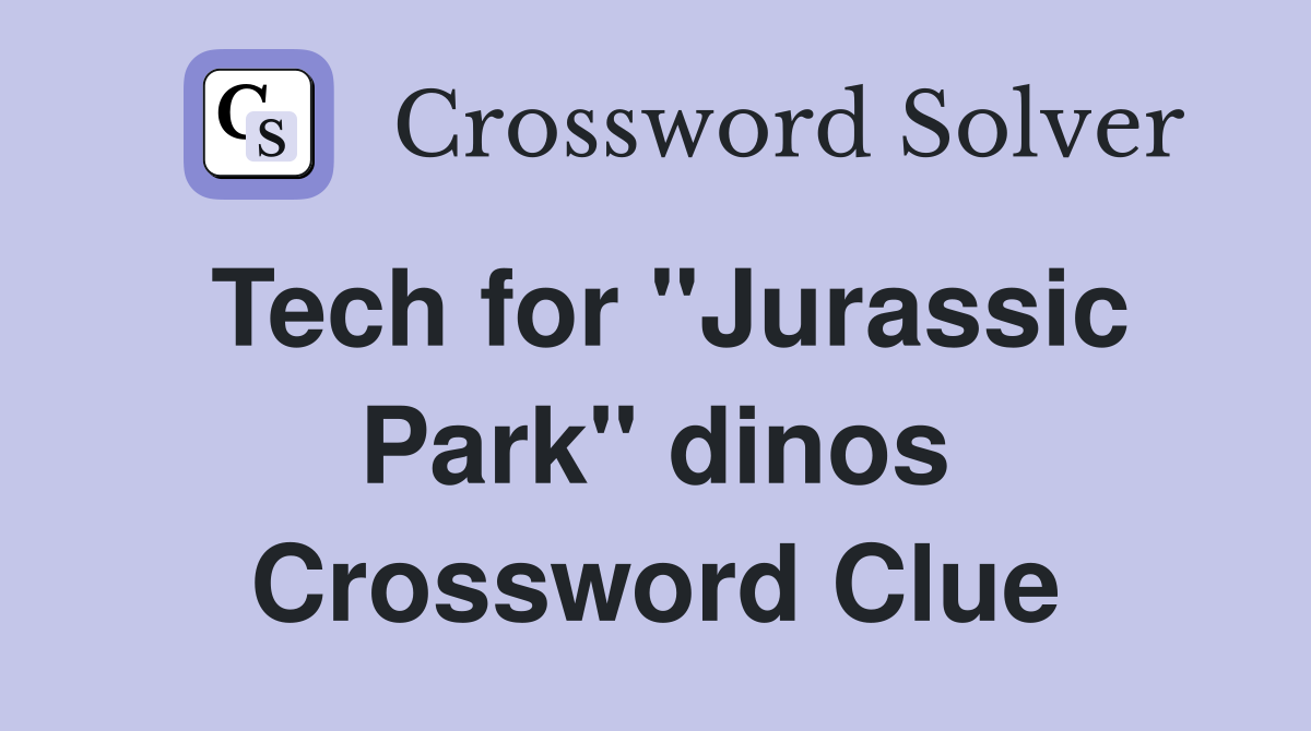 Tech for "Jurassic Park" dinos Crossword Clue