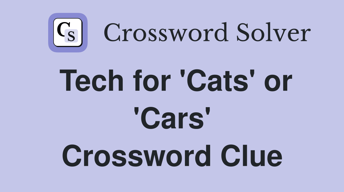 Tech for 'Cats' or 'Cars' Crossword Clue