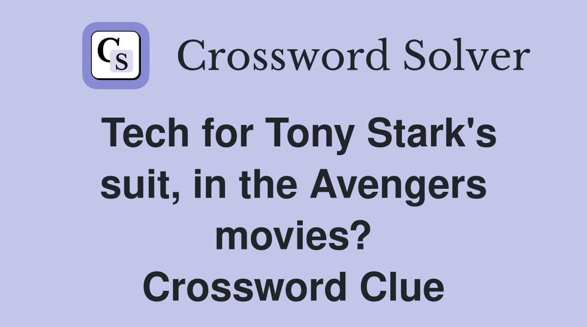 Tech for Tony Stark's suit, in the Avengers movies? Crossword Clue